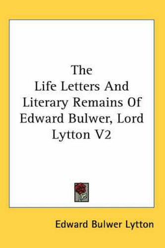 Cover image for The Life Letters and Literary Remains of Edward Bulwer, Lord Lytton V2