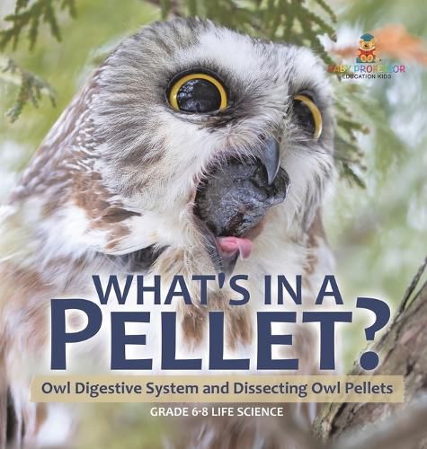 Cover image for What's in a Pellet? Owl Digestive System and Dissecting Owl Pellets Grade 6-8 Life Science