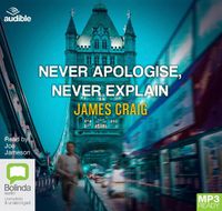 Cover image for Never Apologise, Never Explain