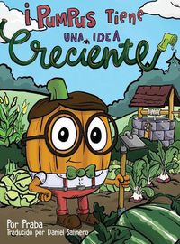 Cover image for !Pumpus tiene una idea creciente!: Spanish Edition of Pumpus Has a Growing Idea!