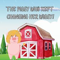 Cover image for The Piggy Who Kept Changing Her Wiggy!