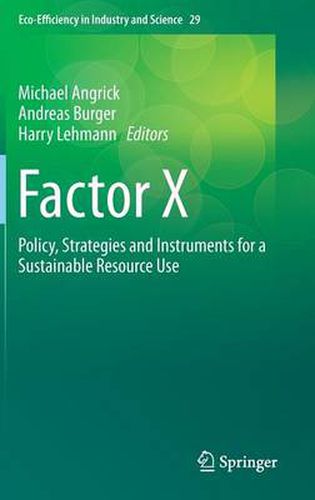 Factor X: Policy, Strategies and Instruments for a Sustainable Resource Use