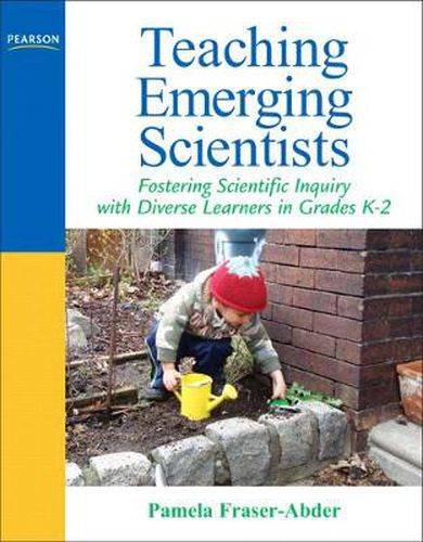 Cover image for Teaching Emerging Scientists: Fostering Scientific Inquiry with Diverse Learners in Grades K-2