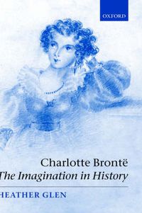 Cover image for Charlotte Bronte: The Imagination in History