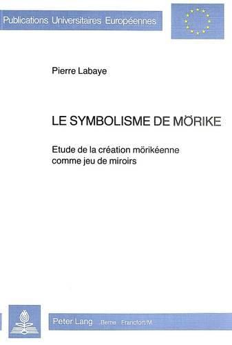 Cover image for Le Symbolisme de Moerike: Etude de La Creation Moerikeenne Comme Jeu de Miroirs