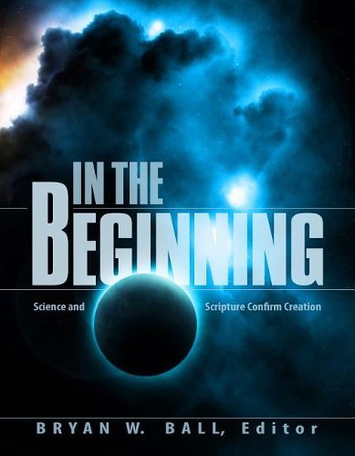 Cover image for In the Beginning: Science and Scripture Confirm Creation
