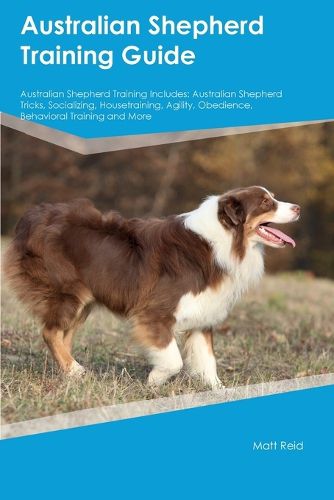 Cover image for Australian Shepherd Training Guide Australian Shepherd Training Includes