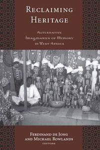 Cover image for Reclaiming Heritage: Alternative Imaginaries of Memory in West Africa