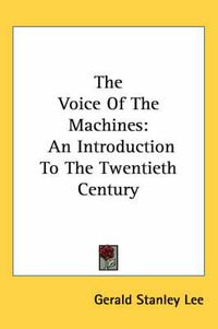 Cover image for The Voice of the Machines: An Introduction to the Twentieth Century