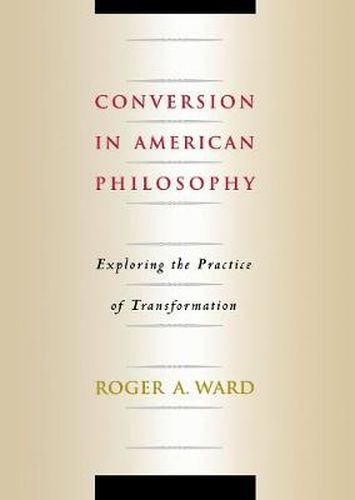 Cover image for Conversion in American Philosophy: Exploring the Practice of Transformation