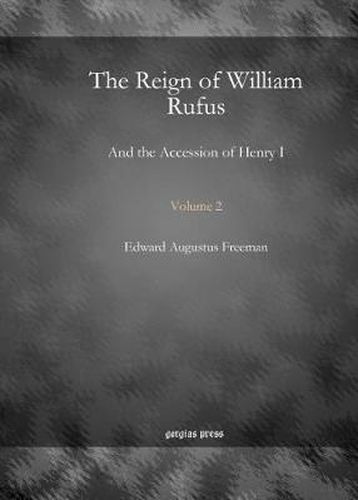 The Reign of William Rufus (Vol 2): And the Accession of Henry I