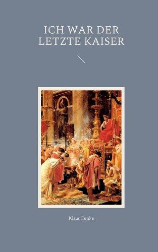 Cover image for Ich war der letzte Kaiser