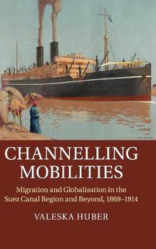 Cover image for Channelling Mobilities: Migration and Globalisation in the Suez Canal Region and Beyond, 1869-1914