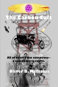 Cover image for The Carbon Cult: All of history was conspiracy--a conspiracy to evolve.