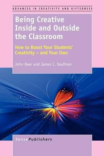 Cover image for Being Creative Inside and Outside the Classroom: How to Boost Your Students' Creativity - and Your Own