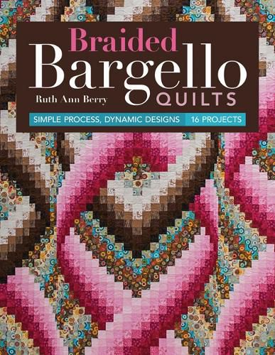 Cover image for Braided Bargello Quilts: Simple Process, Dynamic Designs - 16 Projects