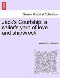 Cover image for Jack's Courtship: A Sailor's Yarn of Love and Shipwreck.