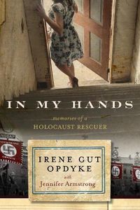 Cover image for In My Hands: Memories of a Holocaust Rescuer