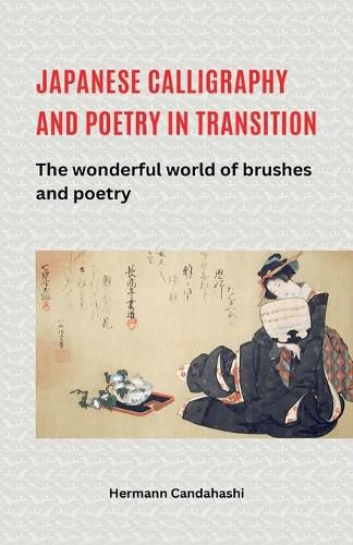 Cover image for Japanese Calligraphy and Poetry in Transition - The Wonderful World of Brush and Poetry