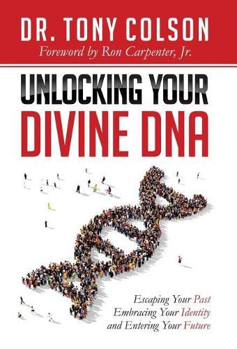 Cover image for Unlocking Your Divine DNA: Escaping Your Past, Embracing Your Identity, and Entering Your Future