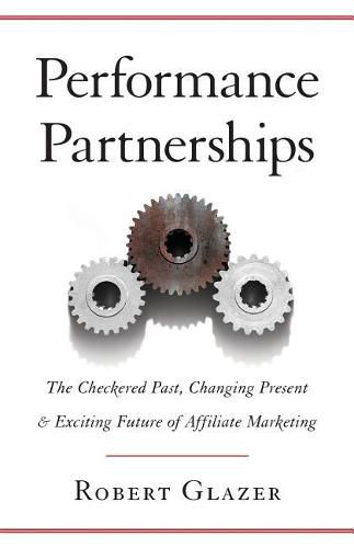 Cover image for Performance Partnerships: The Checkered Past, Changing Present & Exciting Future of Affiliate Marketing