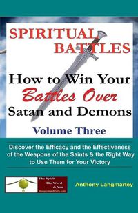 Cover image for Spiritual Battles: How to Win Your Battles Over Satan and Demons