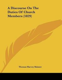 Cover image for A Discourse on the Duties of Church Members (1829)