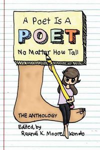 Cover image for A Poet Is A Poet No Matter How Tall: Poems by poets of all shapes and sizes