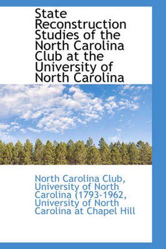 Cover image for State Reconstruction Studies of the North Carolina Club at the University of North Carolina