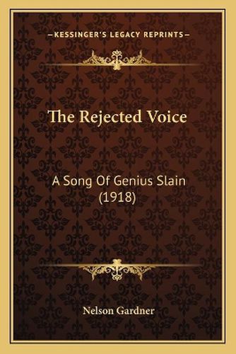 Cover image for The Rejected Voice: A Song of Genius Slain (1918)