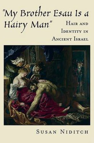 'My Brother Esau Is a Hairy Man': Hair and Identity in Ancient Israel