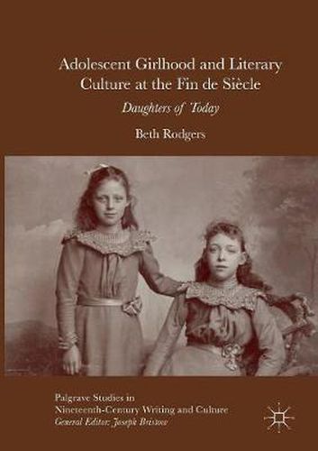 Cover image for Adolescent Girlhood and Literary Culture at the Fin de Siecle: Daughters of Today