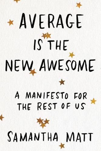 Cover image for Average is the New Awesome: A Manifesto for the Rest of Us