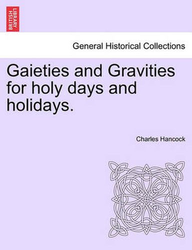 Cover image for Gaieties and Gravities for Holy Days and Holidays.