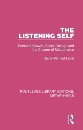The Listening Self: Personal Growth, Social Change and the Closure of Metaphysics