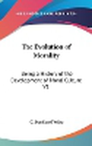 Cover image for The Evolution of Morality: Being a History of the Development of Moral Culture V1