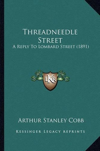 Cover image for Threadneedle Street: A Reply to Lombard Street (1891)