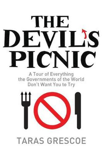 The Devil's Picnic: A Tour of Everything the Governments of the World Don't Want You to Try