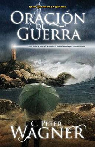 Cover image for Oracion de guerra: ?Como buscar el poder y la proteccion de Dios en la batalla para construir su reino?