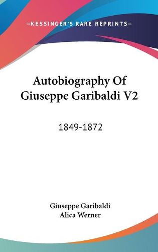 Cover image for Autobiography of Giuseppe Garibaldi V2: 1849-1872