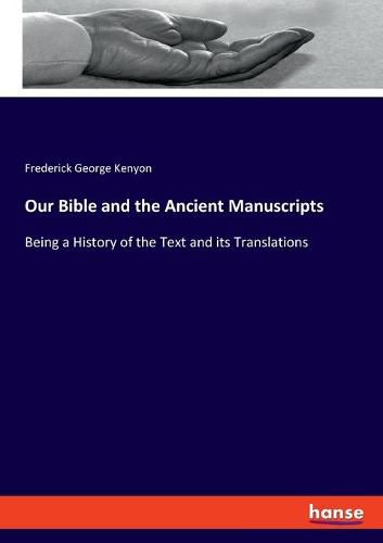 Cover image for Our Bible and the Ancient Manuscripts: Being a History of the Text and its Translations