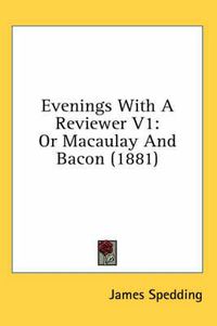 Cover image for Evenings with a Reviewer V1: Or Macaulay and Bacon (1881)