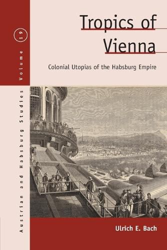 Cover image for Tropics of Vienna: Colonial Utopias of the Habsburg Empire