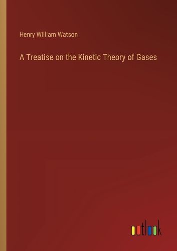 Cover image for A Treatise on the Kinetic Theory of Gases