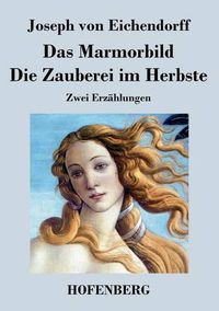 Cover image for Das Marmorbild / Die Zauberei im Herbste: Zwei Erzahlungen