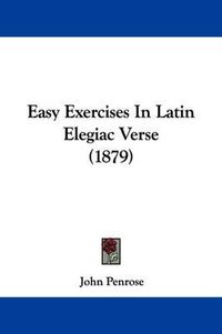 Cover image for Easy Exercises in Latin Elegiac Verse (1879)