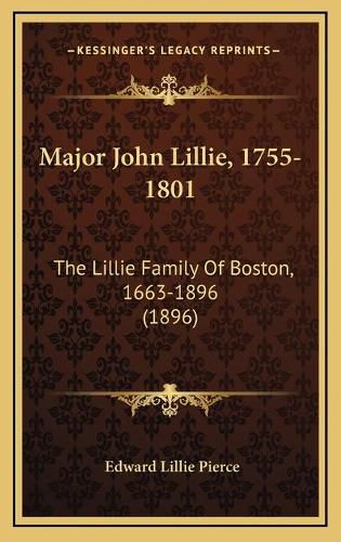 Major John Lillie, 1755-1801: The Lillie Family of Boston, 1663-1896 (1896)