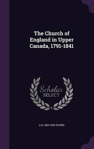 The Church of England in Upper Canada, 1791-1841