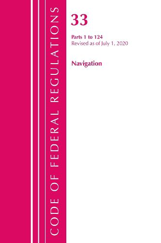 Cover image for Code of Federal Regulations, Title 33 Navigation and Navigable Waters 1-124, Revised as of July 1, 2020