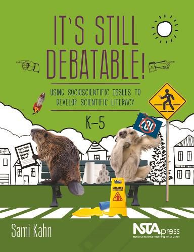 Cover image for It's Still Debatable!: Using Socioscientific Issues to Develop Scientific Literacy, K-5